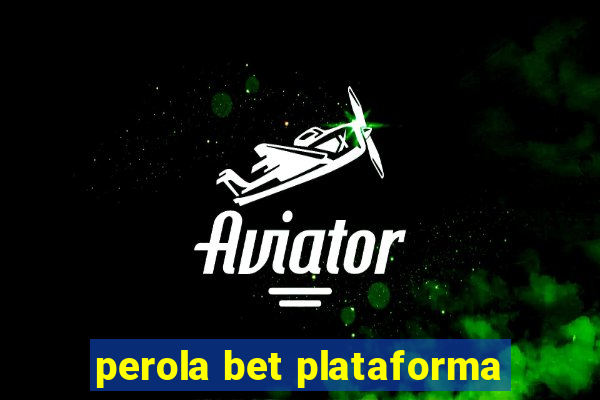 perola bet plataforma